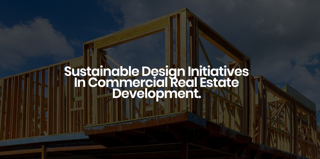 Sustainable Design Initiatives In Real Estate Development