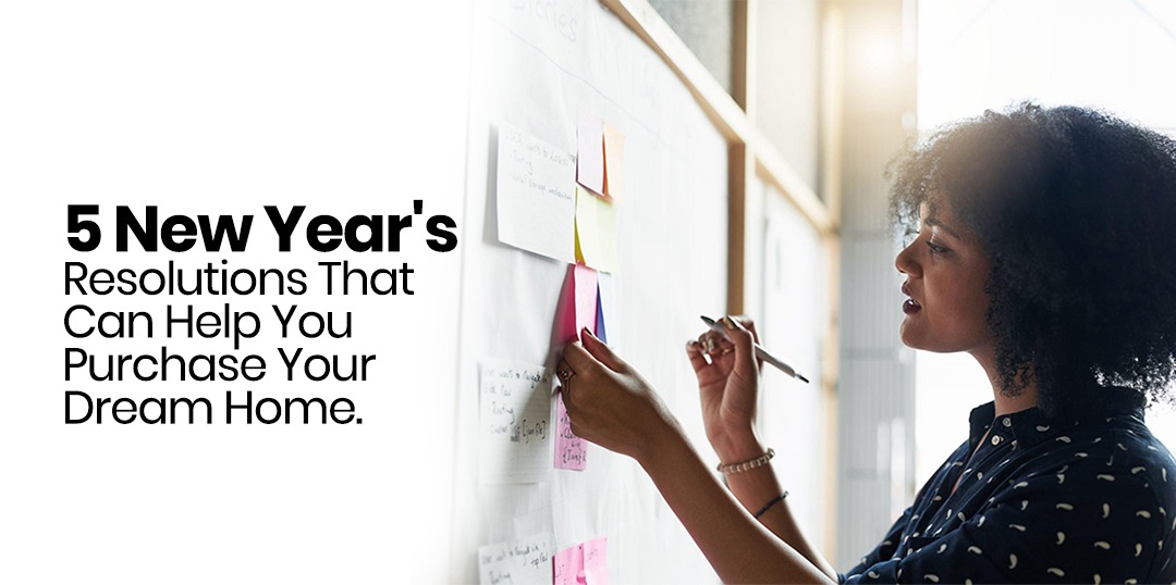 5 New Year’s Resolution That Can Help You Purchase Your Dream Home